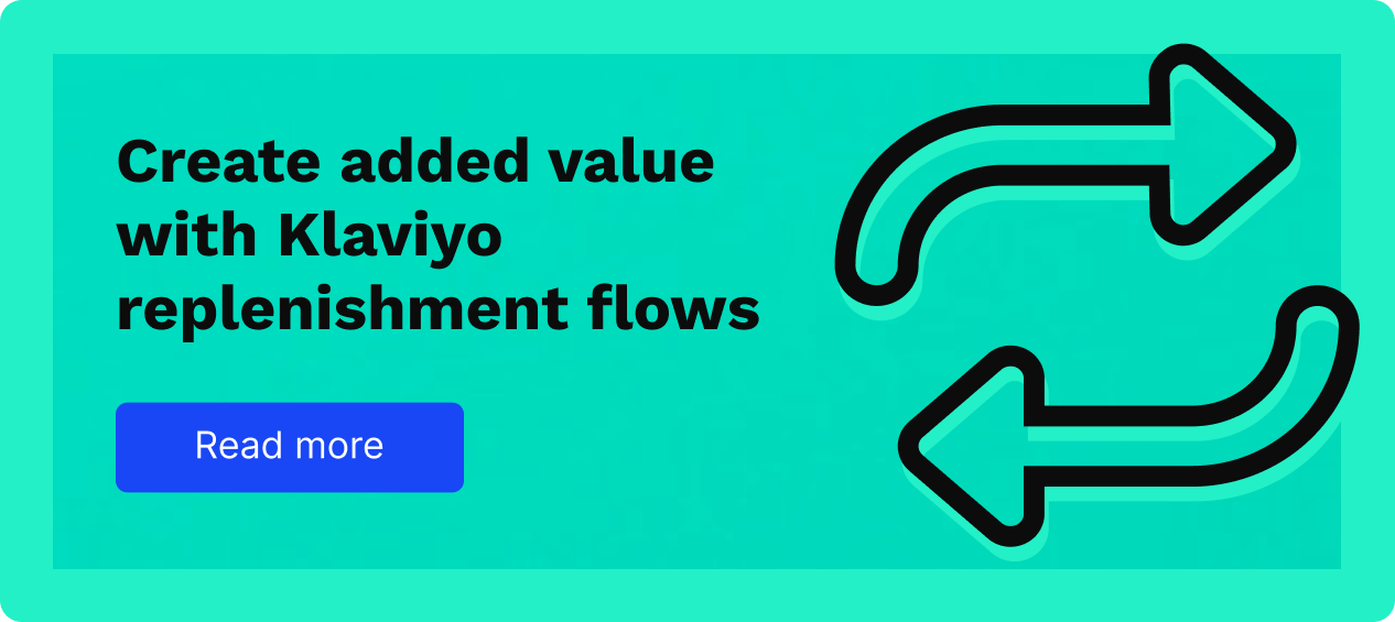 Create added value with Klaviyo replenishment flows. Read more
