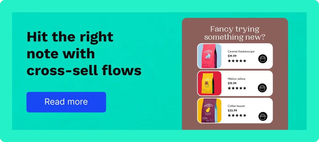 Hit the right note with cross-sell flows. Read more